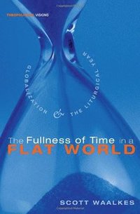 bokomslag Fullness of Time in a Flat World