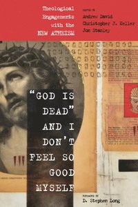 bokomslag &quot;God Is Dead&quot; and I Don't Feel So Good Myself