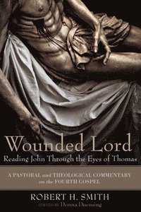 bokomslag Wounded Lord: Reading John Through the Eyes of Thomas