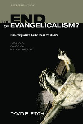 The End of Evangelicalism? Discerning a New Faithfulness for Mission 1