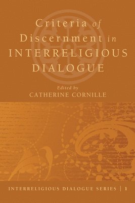 Catherine Cornille - Criteria of Discernment in Interreligious Dialogue, Inbunden
