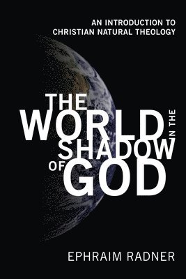 Ephraim Radner - World in the Shadow of God, Inbunden