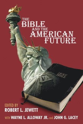 Robert Jewett, Wayne Alloway, John G Lacey - Bible and the American Future, Inbunden