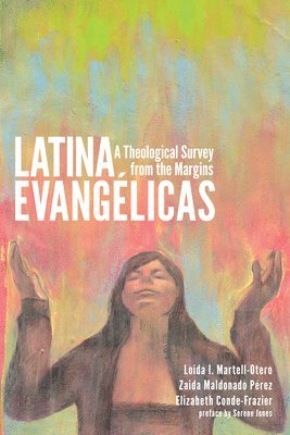 Loida Martell-Otero, Zaida Maldonado Pérez, Elizabeth Conde-Frazier - Latina Evangélicas, Inbunden