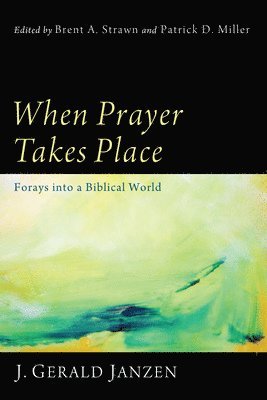J Gerald Janzen, Brent A Strawn, Patrick D Miller - When Prayer Takes Place, Inbunden