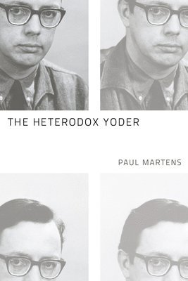 Paul Martens - Heterodox Yoder, Inbunden