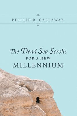 Phillip R Callaway, Phillip R. Callaway - Dead Sea Scrolls for a New Millennium, Inbunden