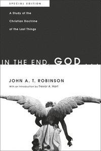 bokomslag In the End, God . . .: A Study of the Christian Doctrine of the Last Things. Special Edition