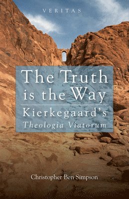 bokomslag Truth Is the Way: Kierkegaard's Theologia Viatorum