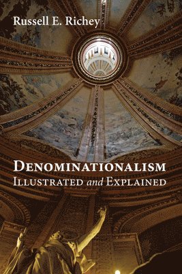 Russell E Richey, Russell E. Richey - Denominationalism Illustrated and Explained, Inbunden