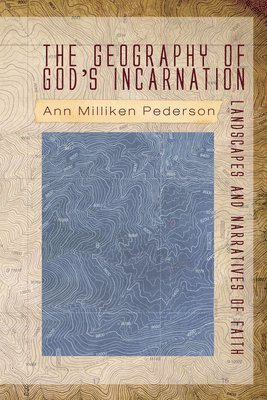 Ann Pederson - Geography of God's Incarnation, Inbunden