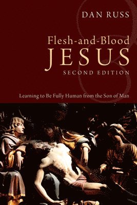 L Daniel Russ, L. Daniel Russ - Flesh-And-Blood Jesus, Second Edition, Inbunden
