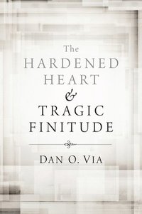 bokomslag The Hardened Heart and Tragic Finitude