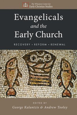 George Kalantzis, Andrew Tooley - Evangelicals and the Early Church, Inbunden