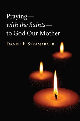 Daniel F Stramara, Daniel F. Stramara, Jr. Stramara, Daniel F., Daniel F. Jr. Stramara - Praying--With the Saints--To God Our Mother, Inbunden