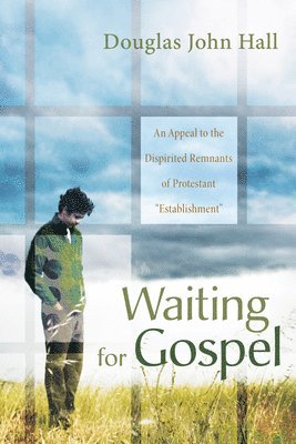 Douglas John Hall - Waiting for Gospel, Inbunden