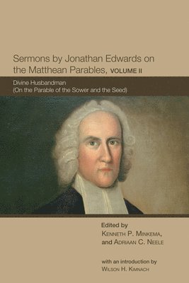 Sermons by Jonathan Edwards on the Matthean Parables, Volume II 1