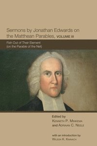 bokomslag Sermons by Jonathan Edwards on the Matthean Parables, Volume III