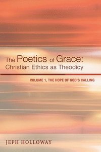 bokomslag Poetics of Grace: Christian Ethics as Theodicy