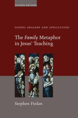 The Family Metaphor in Jesus' Teaching, Second Edition 1