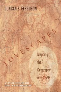 bokomslag Lovescapes, Mapping the Geography of Love
