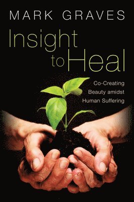 Mark Graves - Insight to Heal, Inbunden