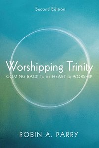 bokomslag Worshipping Trinity, Second Edition