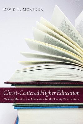David L McKenna - Christ-Centered Higher Education, Inbunden