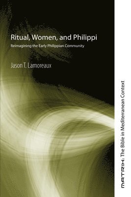 Jason T Lamoreaux - Ritual, Women, and Philippi, Inbunden
