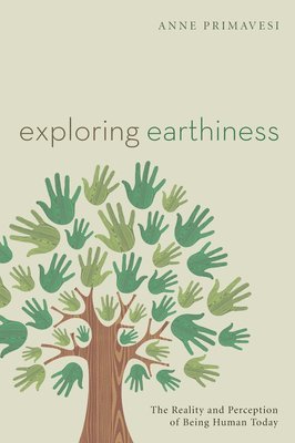 Anne Primavesi - Exploring Earthiness, Inbunden