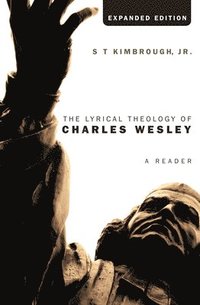 bokomslag The Lyrical Theology of Charles Wesley, Expanded Edition