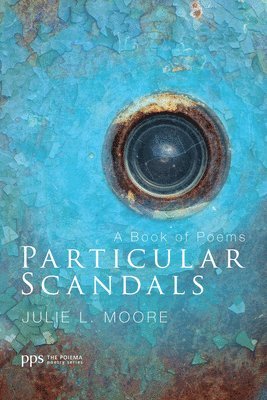 Julie L Moore, Julie L. Moore - Particular Scandals, Inbunden