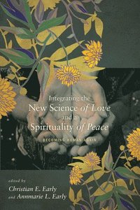 bokomslag Integrating the New Science of Love and a Spirituality of Peace