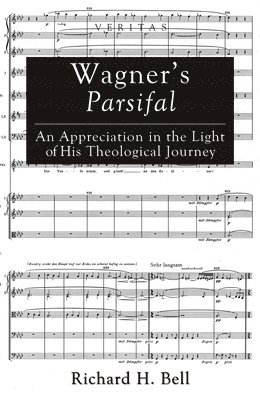 Richard H Bell, Richard H. Bell - Wagner's Parsifal, Inbunden