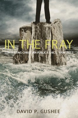 David P Gushee, David P. Gushee - In the Fray, Inbunden