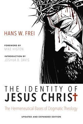 Hans W Frei, Hans W. Frei, Joshua B. Davis, Mark Alan Bowald - Identity of Jesus Christ, Expanded and Updated Edition, Inbunden