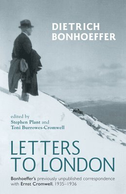 Dietrich Bonhoeffer, Stephen Plant - Letters to London, Inbunden