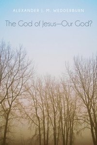 bokomslag The God of Jesus-Our God?