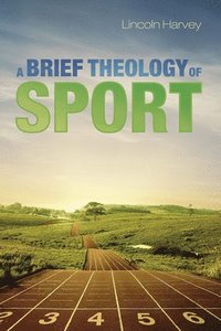 bokomslag A Brief Theology of Sport