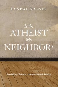 bokomslag Is the Atheist My Neighbor?