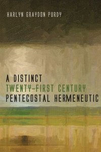 bokomslag A Distinct Twenty-First Century Pentecostal Hermeneutic