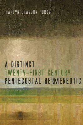 bokomslag A Distinct Twenty-First Century Pentecostal Hermeneutic