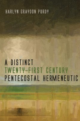 A Distinct Twenty-First Century Pentecostal Hermeneutic 1