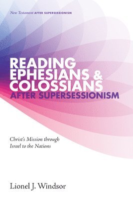 Lionel J Windsor - Reading Ephesians and Colossians After Supersessionism, Häftad