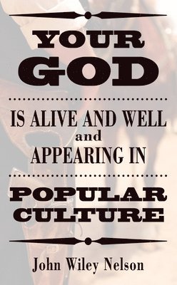 bokomslag Your God is Alive and Well and Appearing in Popular Culture