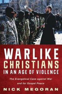 bokomslag Warlike Christians in an Age of Violence