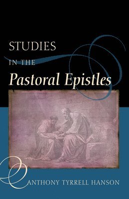 Anthony Tyrrell Hanson - Studies in the Pastoral Epistles, Häftad