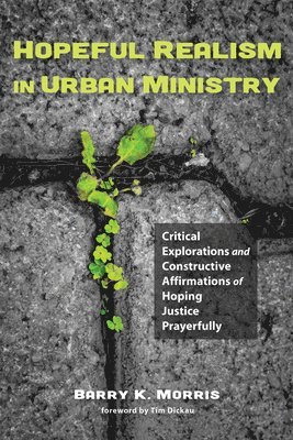 Barry K Morris, Barry K. Morris - Hopeful Realism in Urban Ministry, Häftad