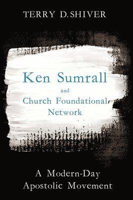 bokomslag Ken Sumrall and Church Foundational Network