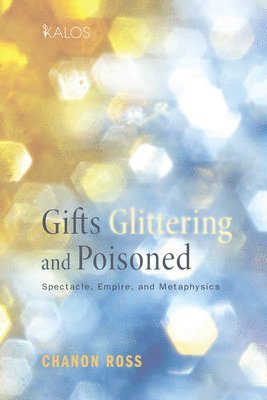 Chanon Ross - Gifts Glittering and Poisoned, Inbunden